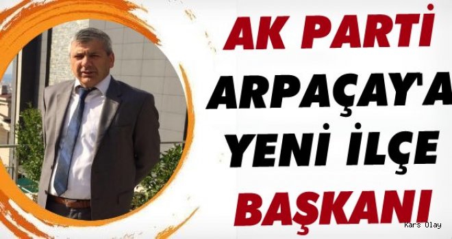 Ak Parti Arpaçay'a Yeni İlçe Başkanı