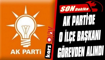 AK Parti'de O İlçe Başkanı Görevden Alındı