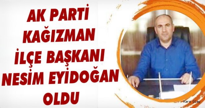 Ak Parti Kağızman İlçe Başkanı Nesim Eyidoğan Oldu