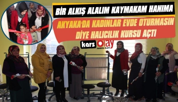 Akyaka Kaymakamı Halıcılık Kursu Açtı