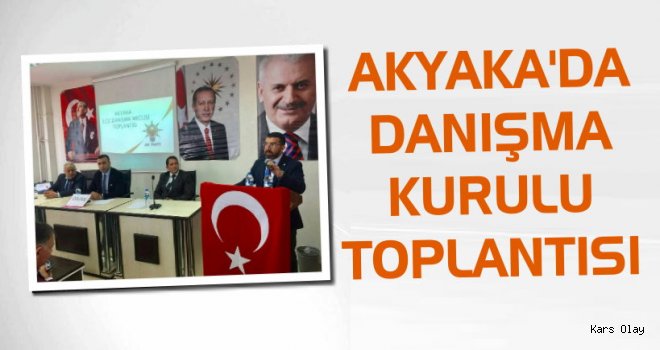 Akyaka'da İlçe Danışma Kurulu Toplantısı