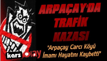 Arpaçay'da Trafik Kazası: 1 Ölü 3 Yaralı