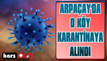 Arpaçay Yalınçayır Köyü Karantinaya Alındı