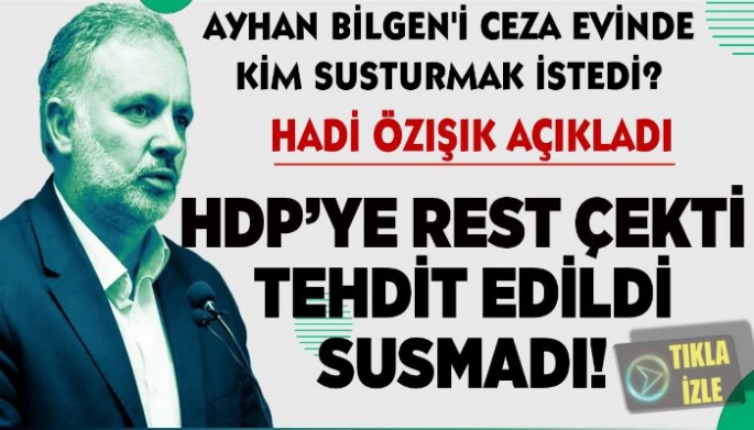 AYHAN BİLGEN'İ CEZAEVİNDE KİM SUSTURMAK İSTEDİ