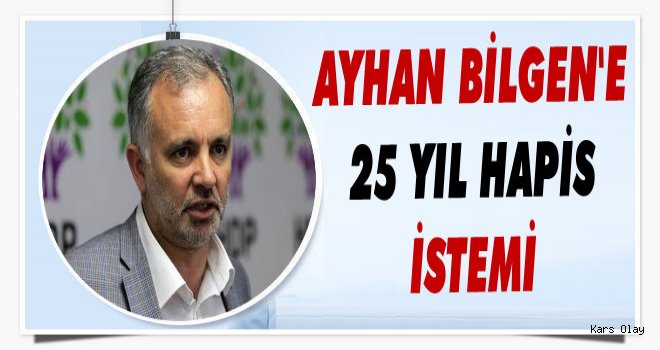 Ayhan Bilgen'e 25 Yıl Hapis İstemi