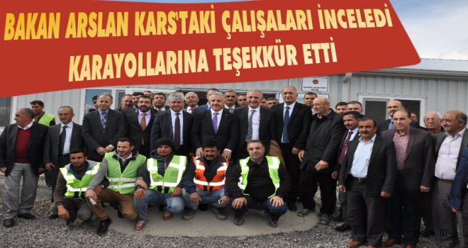 Bakan Arslan Kars'taki Çalışmaları İnceledi