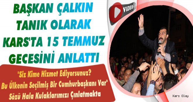 Başkan Çalkın Tanık Olarak Kars'ta 15 Temmuz Gecesini Anlattı!