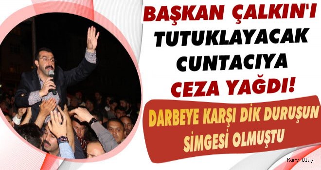 Başkan Çalkın'ı Tutuklayacak Cuntacıya Ceza Yağdı!