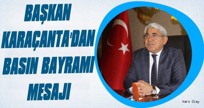 Başkan Karaçanta'dan Basın Bayramı Mesajı