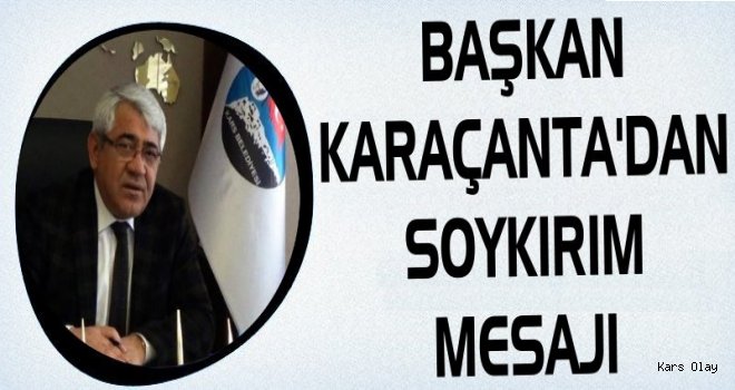 Başkan Karaçanta'dan Soykırım Mesajı