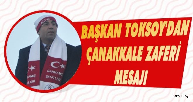 Başkan Toksoy'dan 'Çanakkale Zaferi' Mesajı