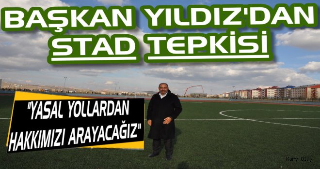 Başkan Yıldız'dan Stad Tepkisi!