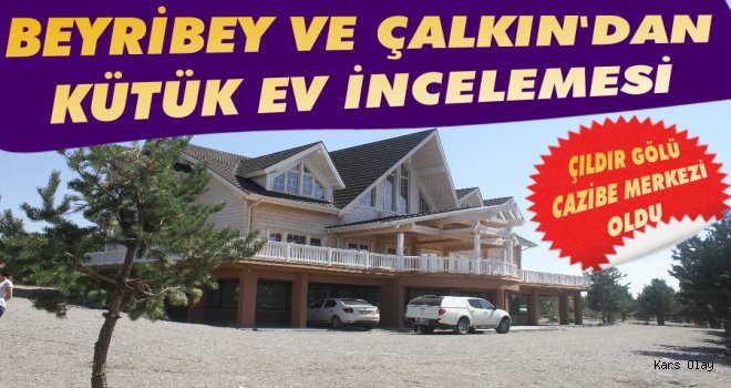 Beyribey ve Çalkın'dan Kütük Ev İncelemesi