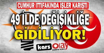 Cumhur İttifakında işler karıştı: 49 ilde değişikliğe gidiliyor 