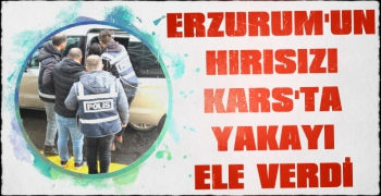 Erzurum'un Hırsızı Kars'ta Yakalandı