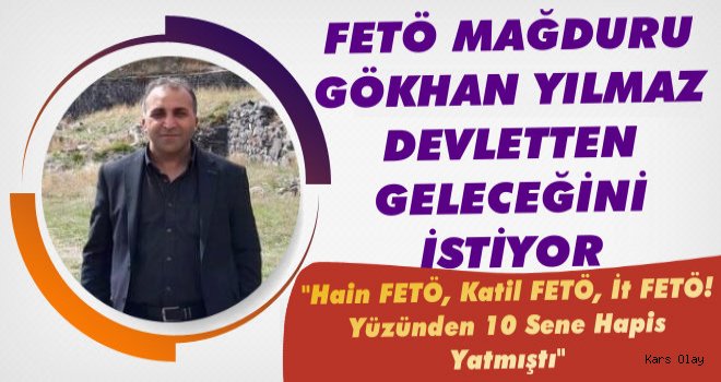 FETÖ Mağduru Gökhan Yılmaz; 'Devletimden Geleceğimi İstiyorum'