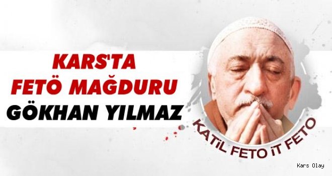 FETÖ Mağduru Gökhan Yılmaz...