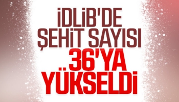 İdlib'de Şehit Sayısı 36'ya Yükseldi