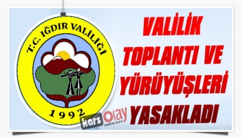 Iğdır Valiliği Toplantı ve Yürüyüşleri Yasakladı