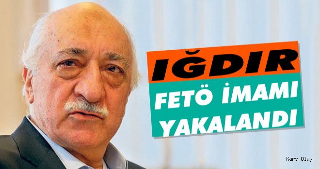 Iğdır'da FETÖ İmamı Yakalandı