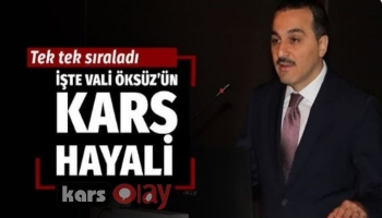 İşte Vali Türker Öksüz’ün Kars hayali