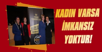 Kadın Varsa İmkânsız Yoktur!