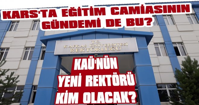 Kafkas Üniversitesi Yeni Rektörünü Seçecek