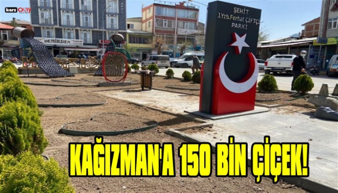 Kağızman'a 150 Bin Çiçek dikimi çalışmaları başladı!