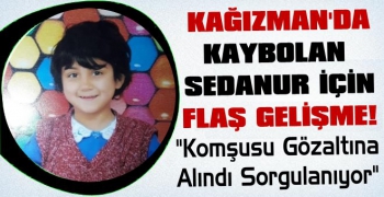 Kağızman'da Kaybolan Sedanur İçin Flaş Gelişme