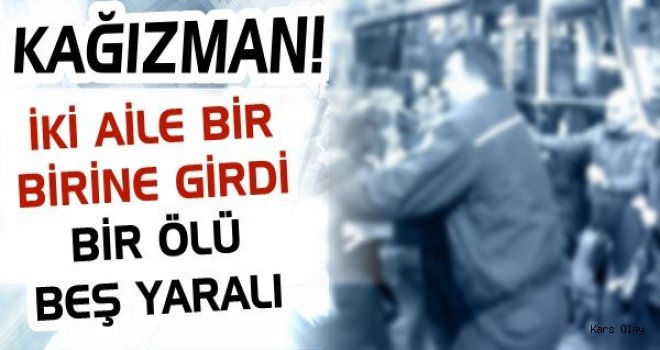 Kağızman'da İki Aile Birbirine Girdi :1 Ölü 5 Yaralı