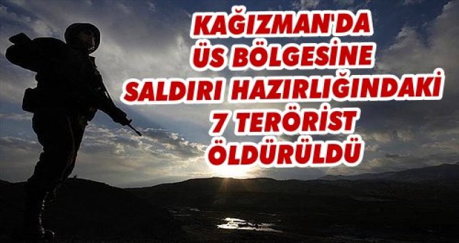 Kağızman'da Saldırı Hazırlığındaki 7 Terörist Öldürüldü