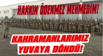 Kahramanlarımız Yuvaya Döndü!