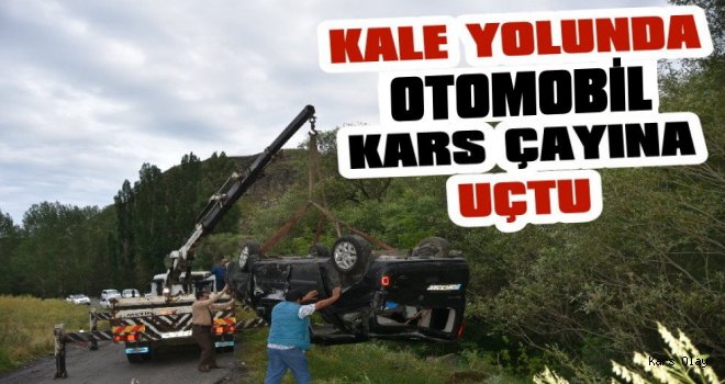 Kale Yolunda Otomobil Kars Çayına Uçtu