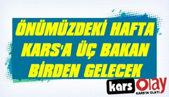 Kars'a Üç Bakan Birden Geliyor