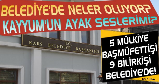 Kars Belediyesine Müfettişler Geldi!