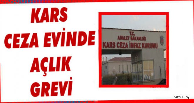 Kars Ceza Evinde Açlık Grevi!