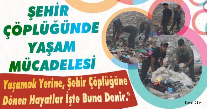 Kars Çöplüğünde Yaşam Mücadelesi!