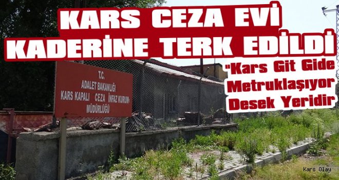 Kars Eski Ceza Evi Kaderine Terk Edildi