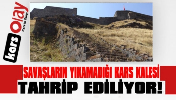 Kars Kalesi Tahrip Ediliyor.!