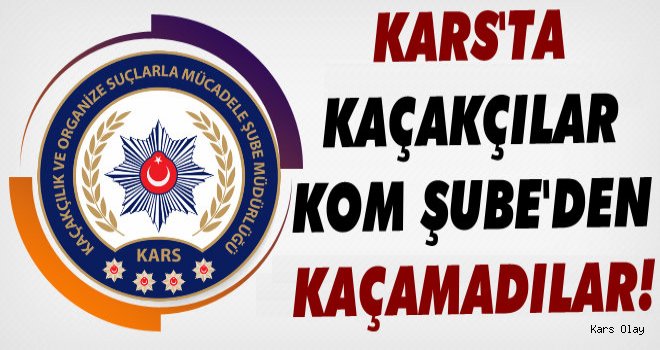 Kars Kom Şubeden Kaçakçılara Darbe