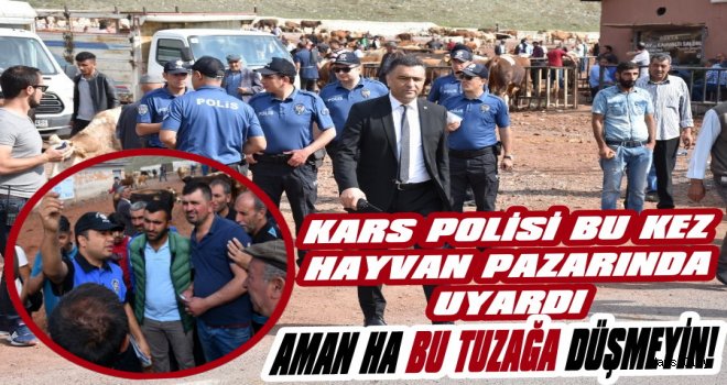 Kars Polisinden Hayvan Pazarında Dolandırıcılık Uyarısı