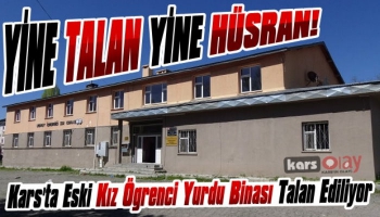 Kars'ta Eski Kız Öğrenci Yurdu Binası Talan Ediliyor