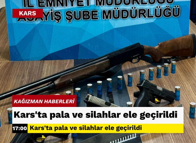 Kars'ta pala ve silahlar ele geçirildi