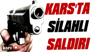 Kars'ta Silahlı Saldırı!