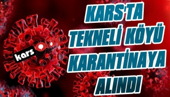 Kars'ta Tekneli Köyü Karantinaya Alındı