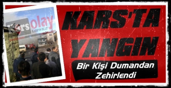 Kars'ta Yangın! Bir Kişi Dumandan Zehirlendi