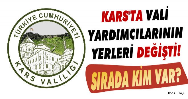 Kars Vali Yardımcılarının Yeri Değişti!