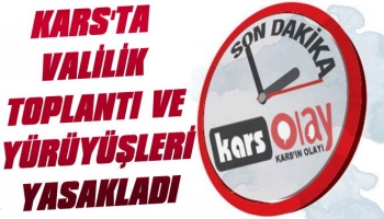 Kars Valiliği Toplantı ve Yürüyüşleri Yasakladı