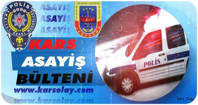 Kars ve İlçelerinde Günün Asayiş Olayları!