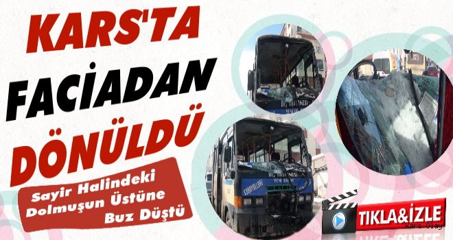 Karsa Yolcu Dolu Servisinin Üstüne Buz Düştü!